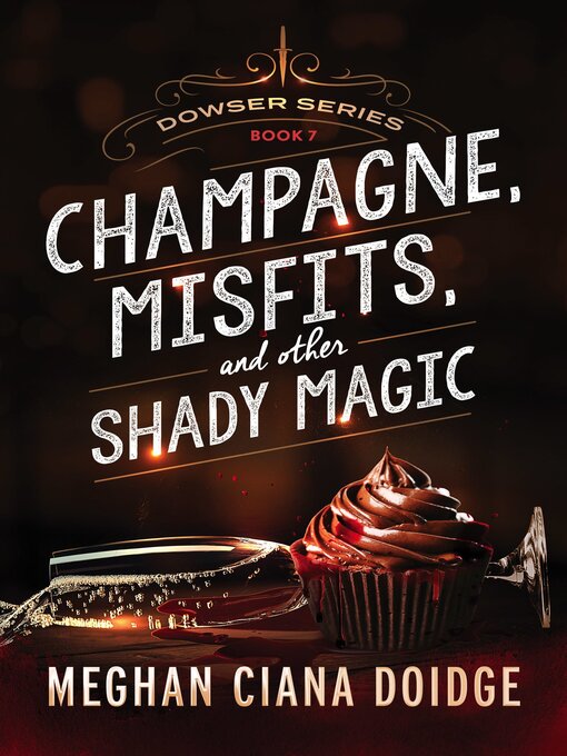 Title details for Champagne, Misfits, and Other Shady Magic (Dowser 7) by Meghan Ciana Doidge - Available